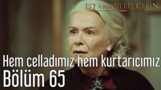 65. Bölüm - Hem Celladımız Hem Kurtarıcımız