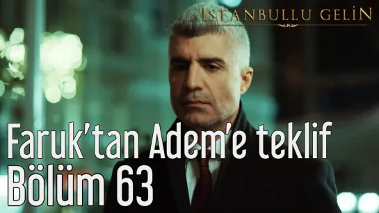 63. Bölüm - Faruk'tan Adem'e Teklif