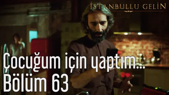 63. Bölüm - Çocuğum İçin Yaptım...