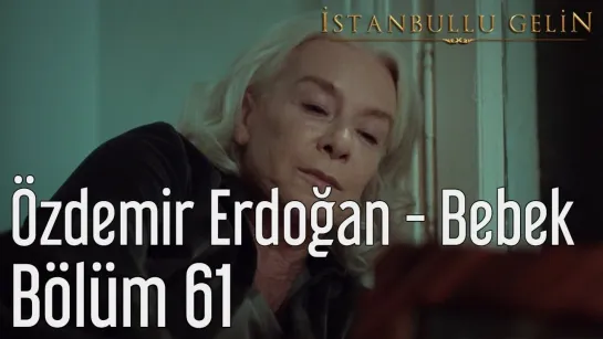 61. Bölüm - Özdemir Erdoğan - Bebek