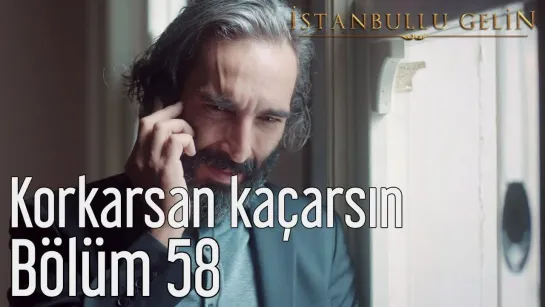 58. Bölüm - Korkarsan Kaçarsın