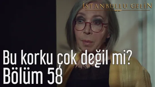 58. Bölüm - Bu Korku Çok Değil mi?