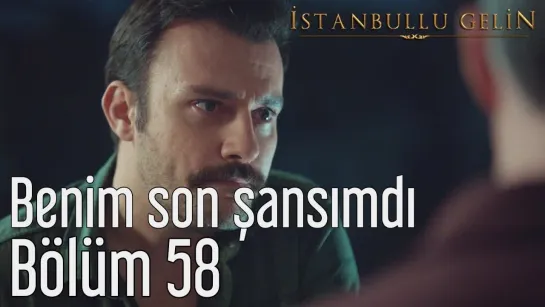 58. Bölüm - Benim Son Şansımdı