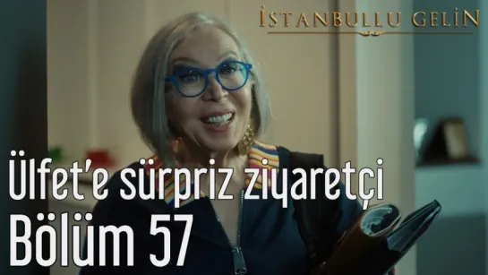 57. Bölüm - Ülfete Sürpriz Ziyaretçi