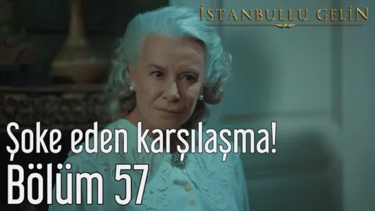 57. Bölüm - Şoke Eden Karşılaşma!