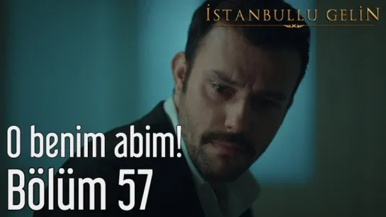 57. Bölüm - O Benim Abim!