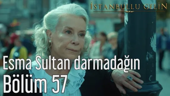 57. Bölüm - Esma Sultan Darmadağın