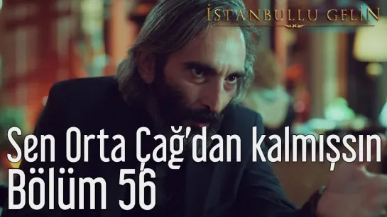 56. Bölüm - Sen Orta Çağdan Kalmışsın