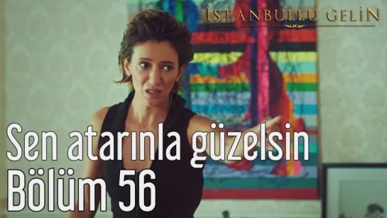 56. Bölüm - Sen Atarınla Güzelsin