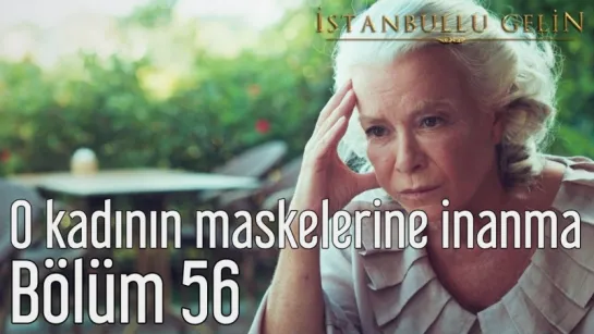 56. Bölüm - O Kadının Maskelerine İnanma