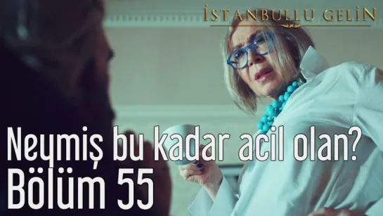 55. Bölüm - Neymiş Bu Kadar Acil Olan؟