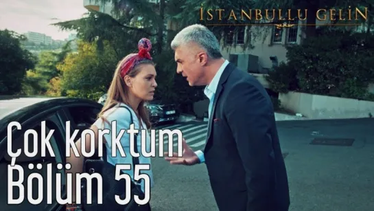 55. Bölüm - Çok Korktum