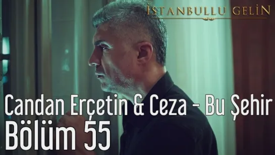 55. Bölüm - Candan Erçetin & Ceza - Bu Şehir