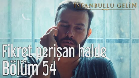 54. Bölüm - Fikret Perişan Halde