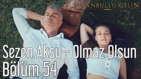 54. Bölüm - Sezen Aksu - Olmaz Olsun