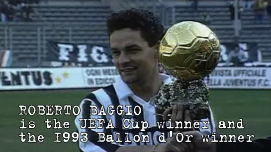 Roberto Baggio is the UEFA Cup winner and the 1993 Ballon d'Or winner