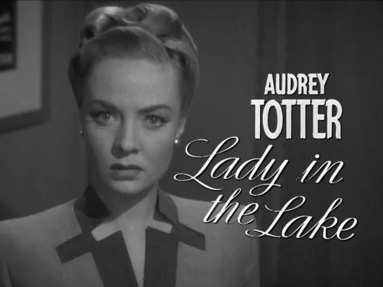 Audrey Totter, Lila Leeds (Lady in the Lake, 1947)