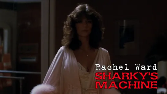 Rachel Ward (Sharky's Machine, 1981)