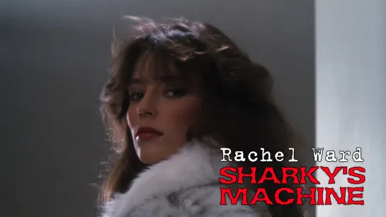 Rachel Ward (Sharky's Machine, 1981)