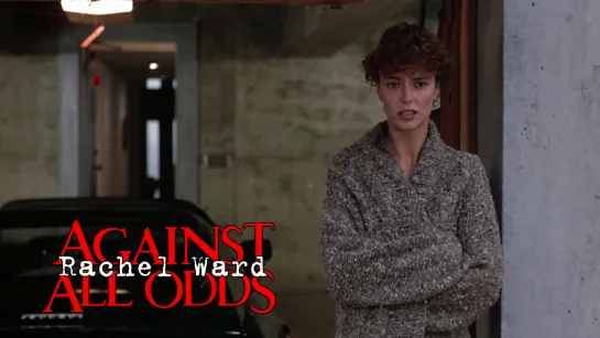 Rachel Ward (Against All Odds, 1984)