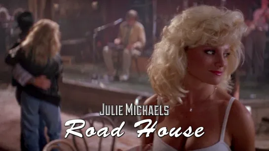 Julie Michaels (Road House, 1989)