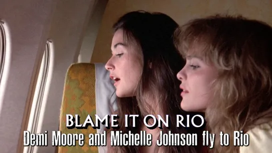 Michelle Johnson and Demi Moore fly to Rio (Blame It On Rio, 1984)