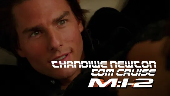 Tom Cruise, Thandiwe Newton (Mission: Impossible II, 2000)