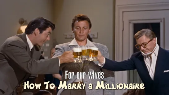 For our wives (How To Marry a Millionaire, 1953)