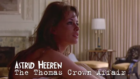 Astrid Heeren (The Thomas Crown Affair, 1968)