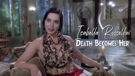 Isabella Rossellini (Death Becomes Her, 1992)