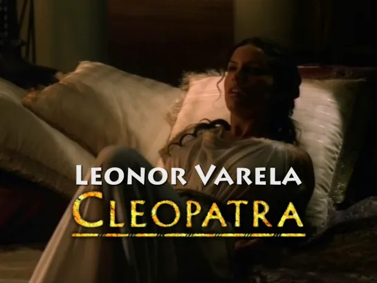 Leonor Varela as Cleopatra (Cleopatra, 1999)