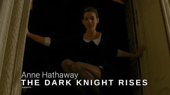 Anne Hathaway as Selina Kyle (The Dark Knight Rises, 2012)