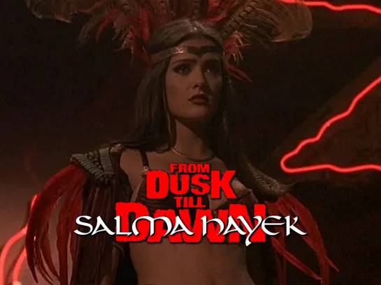 Salma Hayek (From Dusk Till Dawn, 1996)