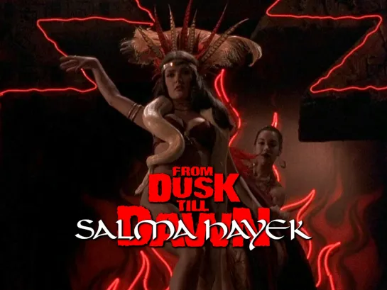 Salma Hayek (From Dusk Till Dawn, 1996)