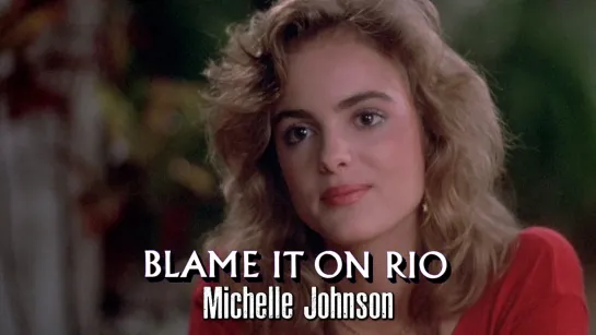 Michelle Johnson (Blame It On Rio, 1984)