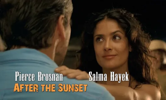 Pierce Brosnan, Salma Hayek (After the Sunset, 2004)