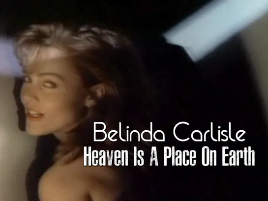 Belinda Carlisle — Heaven Is A Place On Earth (1987)