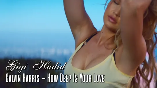 Gigi Hadid. Calvin Harris — How Deep Is Your Love (Fragments; 2015)