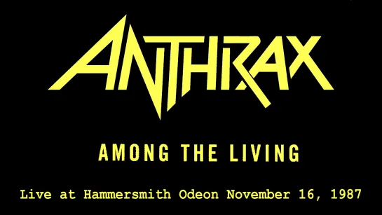 ANTHRAX - Among The Living (Live at Hammersmith Odeon November, 16 1987) 1080p