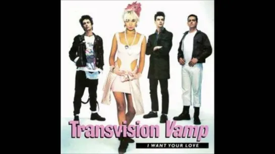 Transvision Vamp - I Want Your Love (1988)