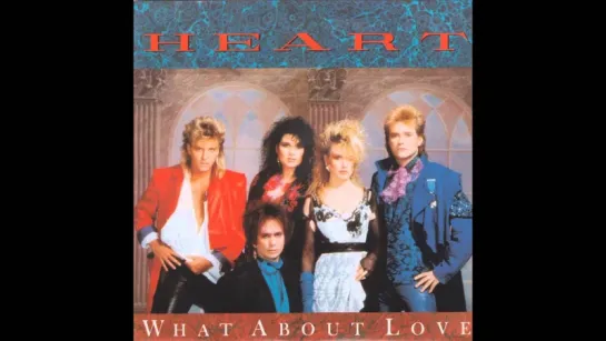 Heart - What About Love (1985)