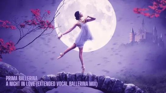 Prima Ballerina - A Night In Love (Extended Vocal Ballerina Mix)