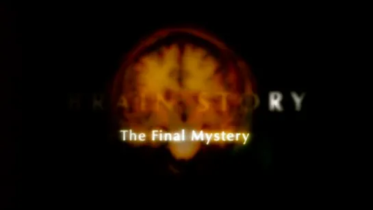 6. Последняя загадка / The Final Mystery (BBC: Тайны мозга / BBC: Brain Story) 2000