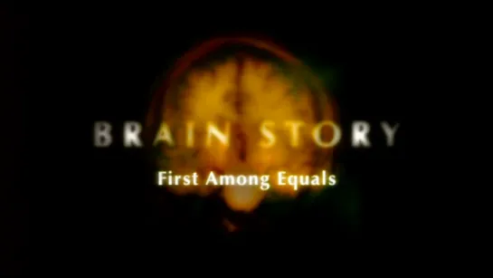 4. Первый среди равных / First Among Equals (BBC: Тайны мозга / BBC: Brain Story) 2000