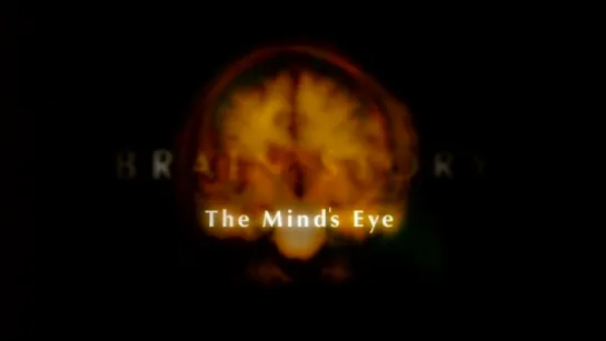 3. Мысленный взгляд / The Mind's Eye (BBC: Тайны мозга / BBC: Brain Story) 2000