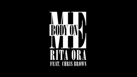 Rita Ora - Body On Me (feat. Chris Brown)