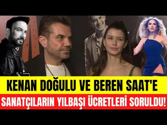 Kenan Doğulu ve Beren Saate ünlülerin dudak uçuklatan yılbaşı ücretleri sorulun