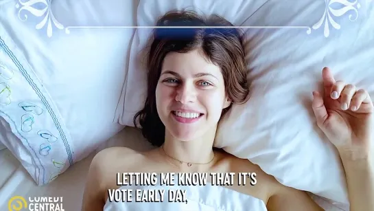 Comedy Central POV: You Woke Up Next to Alexandra Daddario and It’s Vote Early Day