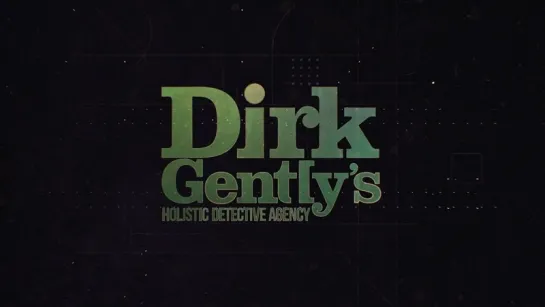 dirk gently's holistic detective agency | детективное агентство Дирка Джентли