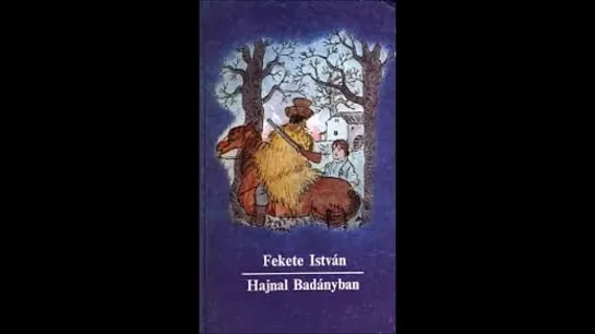 Fekete István   Hajnal Badányban - Rádiójáték